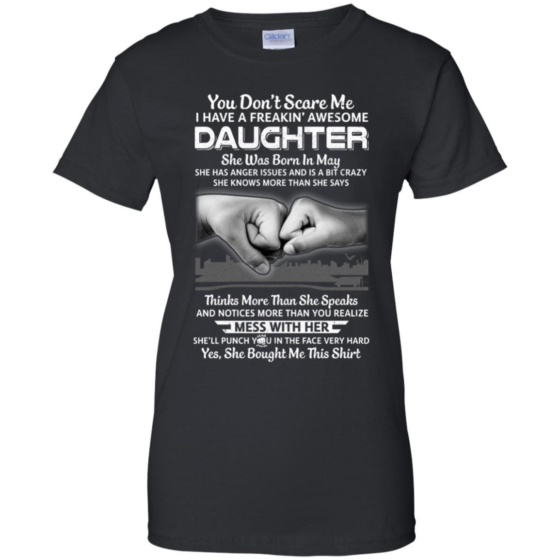 You Don't Scare Me I Have A Daughter Born In May Dad
