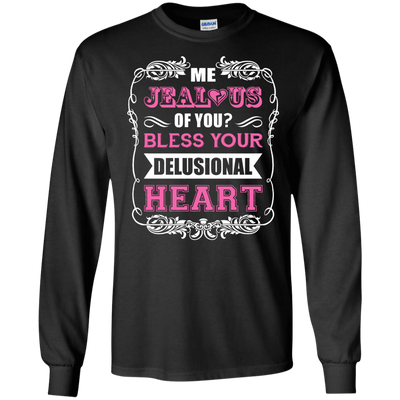 Me Jealous of You Bless Your Delusional Heart-T-Shirt & Hoodie-Long Sleeve T-Shirt-Black