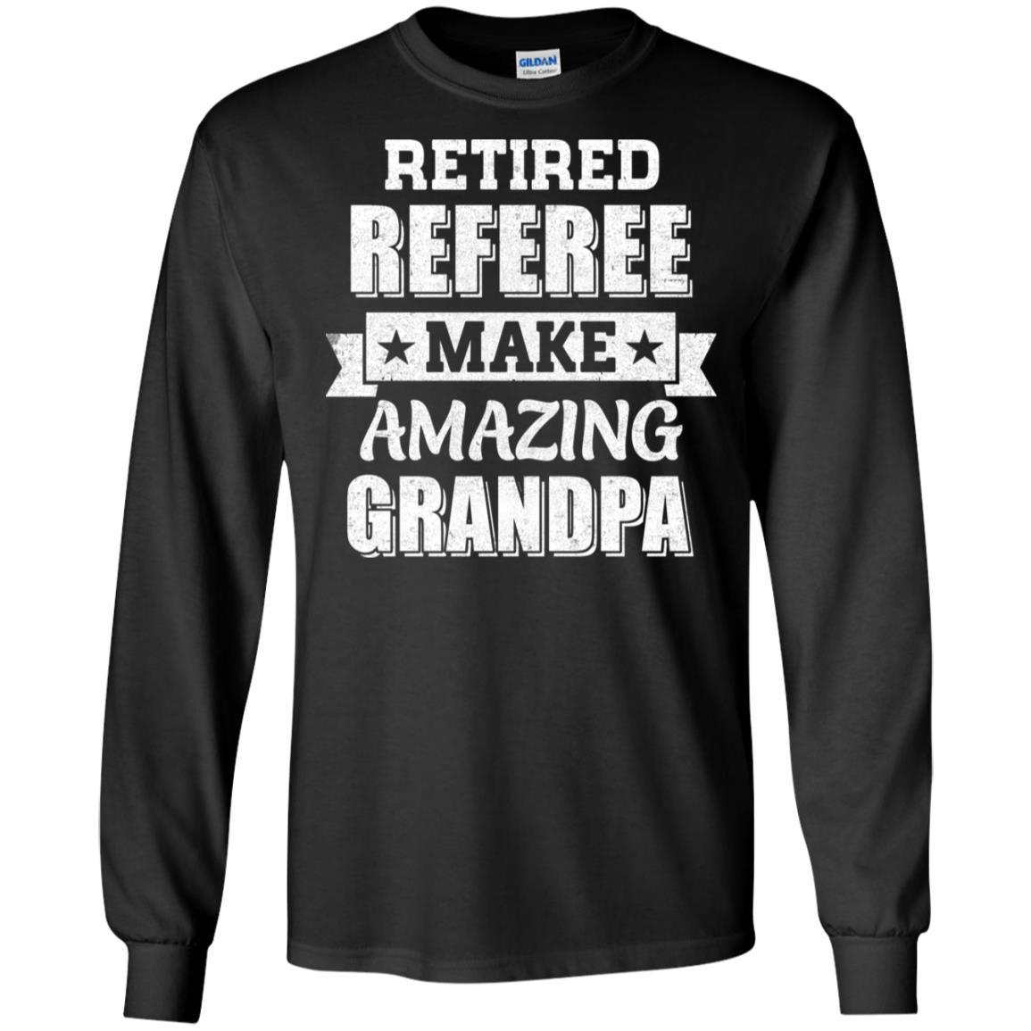Funny Retired Referee Make Amazing Grandpa Gifts-T-Shirt & Hoodie-Long Sleeve T-Shirt-Black