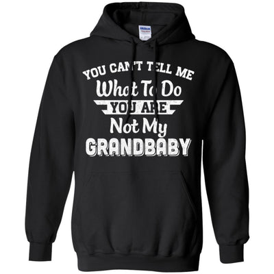 You Can't Tell Me What To Do You're Not My Grandbaby Papa-T-Shirt & Hoodie-Pullover Hoodie-Black