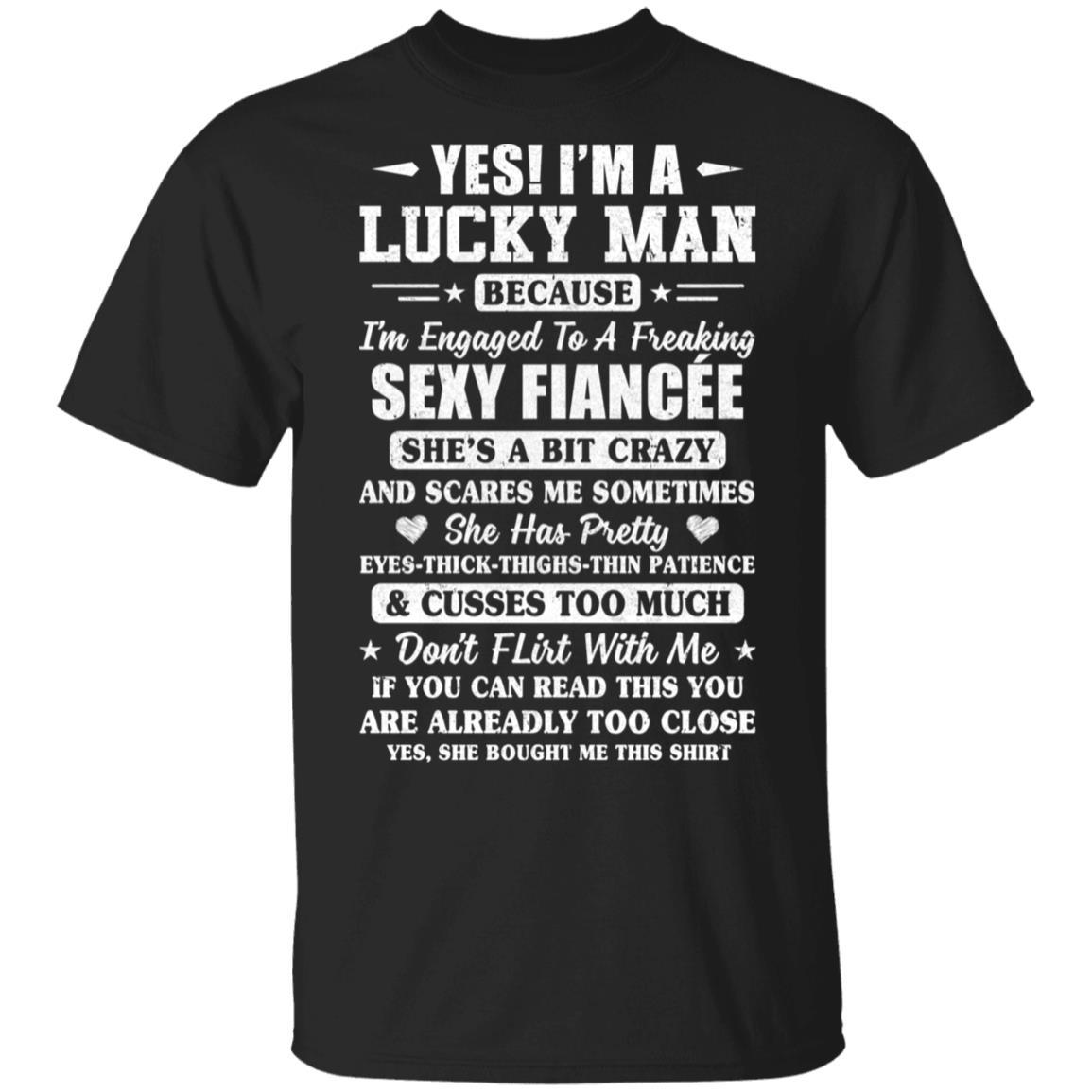 I'm A Lucky Man Because I'm Engaged To A Sexy Fiancee-T-Shirt & Hoodie-Classic T-Shirt-Black