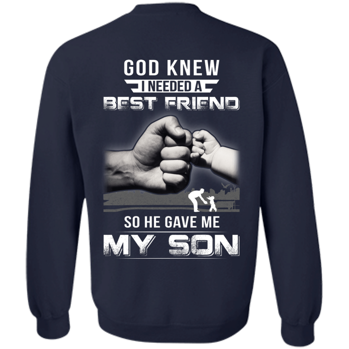 God Knew I Needed A Best Friend So He Gave My Son-T-Shirt & Hoodie-Crewneck Sweatshirt-Navy
