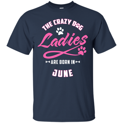 The Crazy Dog Ladies Are Born In June-T-Shirt & Hoodie-Classic T-Shirt-Navy