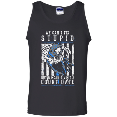 WE CANT FIX STUPID But We Can Give It A Court Date-T-Shirt & Hoodie-Unisex Tank-Black