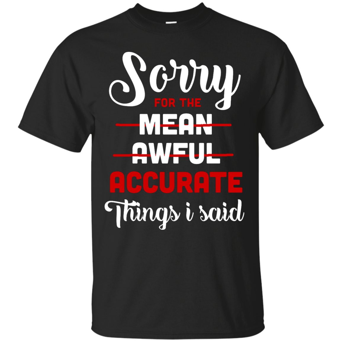 Sorry For The Mean, Awful, Accurate Things I Said-T-Shirt & Hoodie-Classic T-Shirt-Black