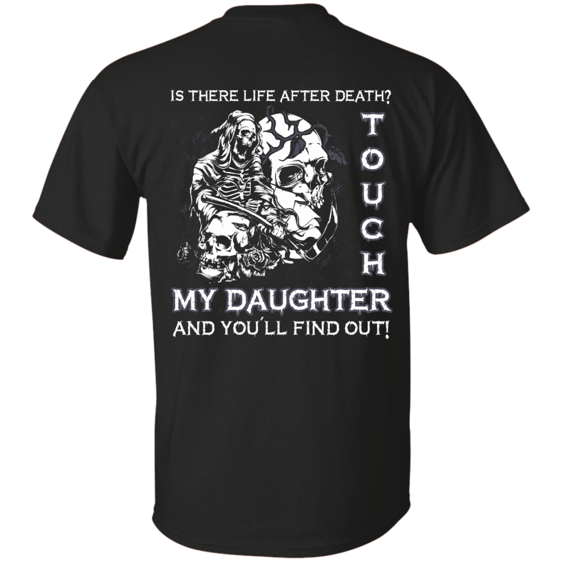 Is There Life After Death Touch My Daughter And You'll Find Out-T-Shirt & Hoodie-Classic T-Shirt-Black