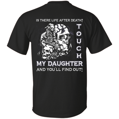 Is There Life After Death Touch My Daughter And You'll Find Out-T-Shirt & Hoodie-Classic T-Shirt-Black