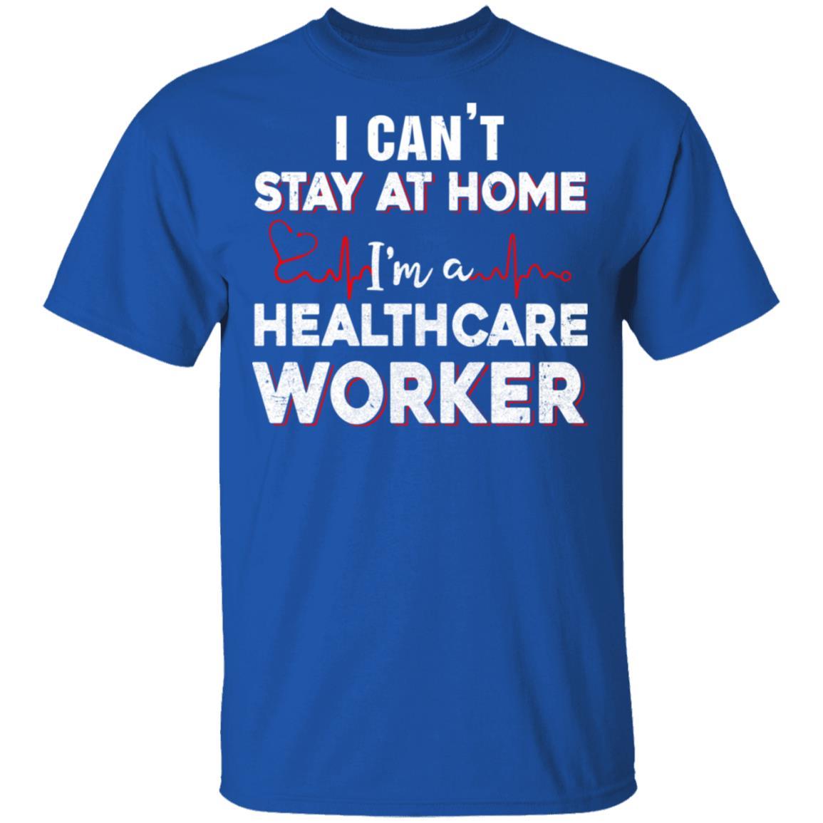 I Cant Stay At Home Im A Health Care Worker-T-Shirt & Hoodie-Classic T-Shirt-Royal