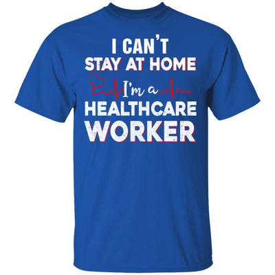 I Cant Stay At Home Im A Health Care Worker-T-Shirt & Hoodie-Classic T-Shirt-Royal