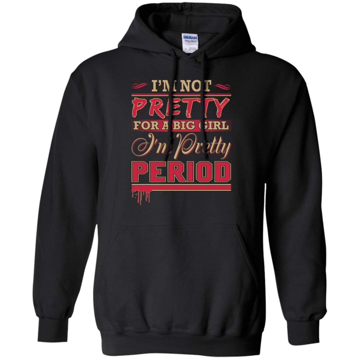 I'm Not Pretty For A Big Girl I'm Pretty Period-T-Shirt & Hoodie-Pullover Hoodie-Black