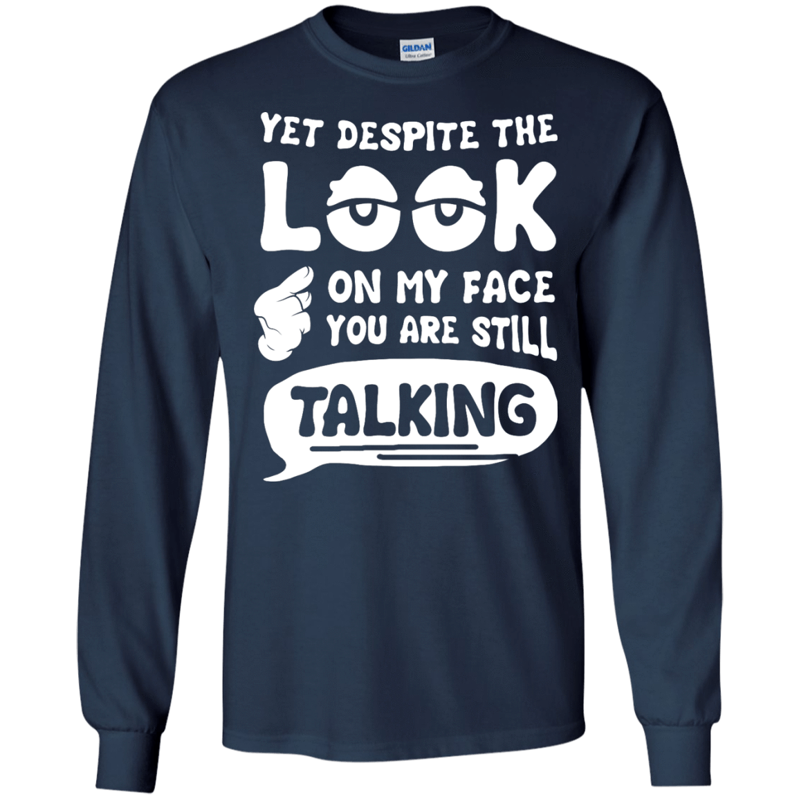 Yet Despite The Look On My Face You Are Still Talking-T-Shirt & Hoodie-Long Sleeve T-Shirt-Navy