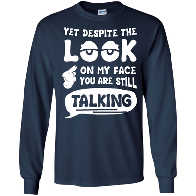 Yet Despite The Look On My Face You Are Still Talking-T-Shirt & Hoodie-Long Sleeve T-Shirt-Navy