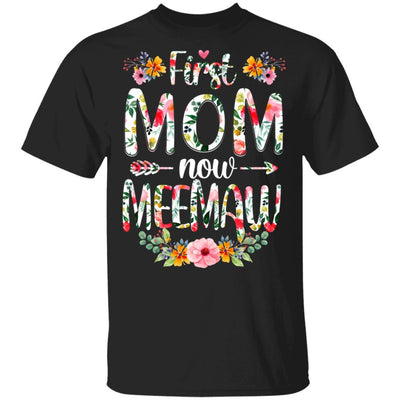 First Mom Now Meemaw Funny New Meemaw Mother's Day Gifts-T-Shirt & Hoodie-Classic T-Shirt-Black