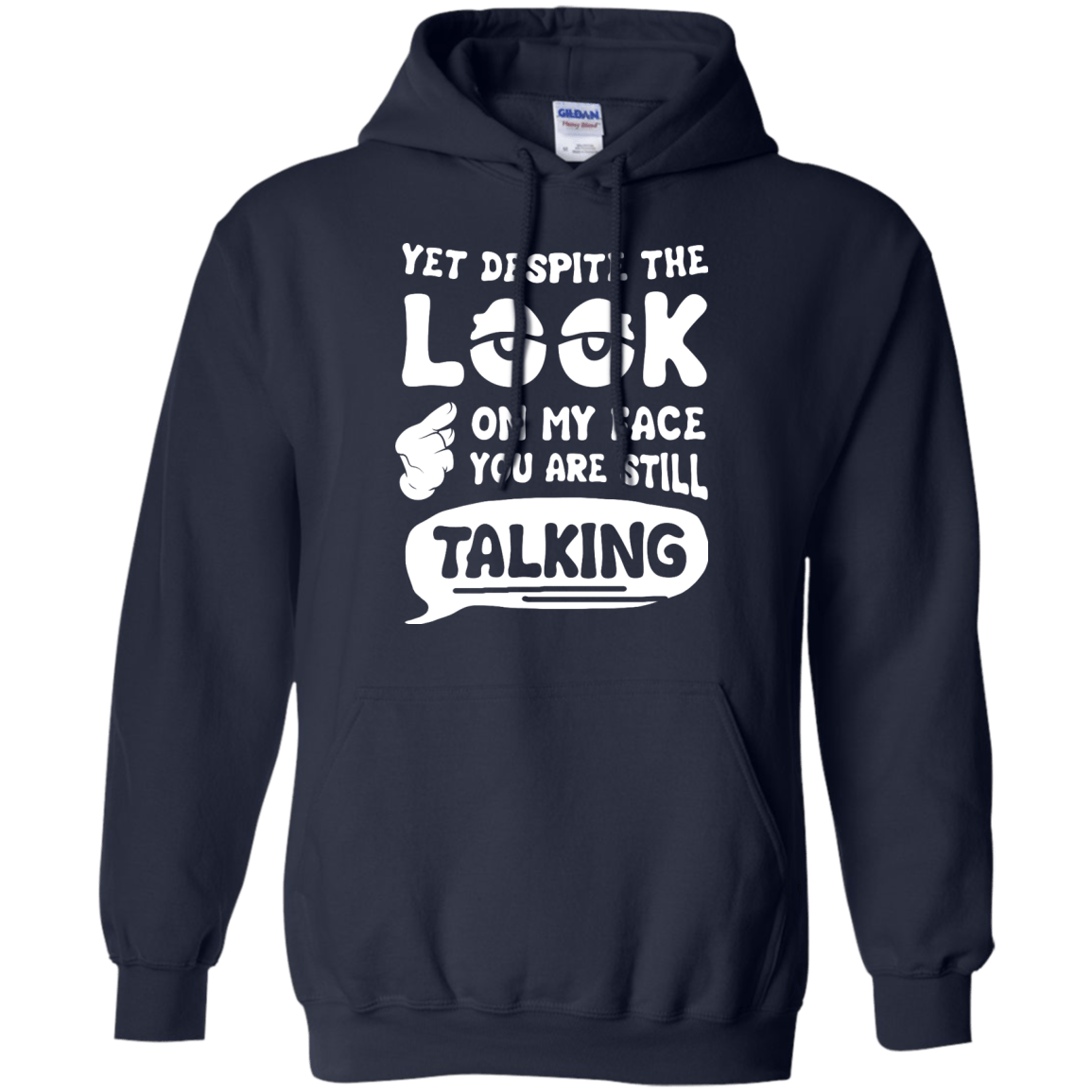 Yet Despite The Look On My Face You Are Still Talking-T-Shirt & Hoodie-Pullover Hoodie-Navy
