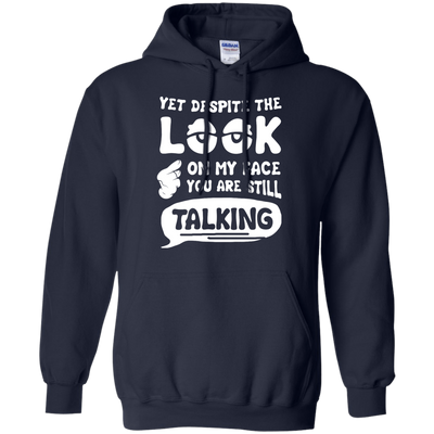 Yet Despite The Look On My Face You Are Still Talking-T-Shirt & Hoodie-Pullover Hoodie-Navy