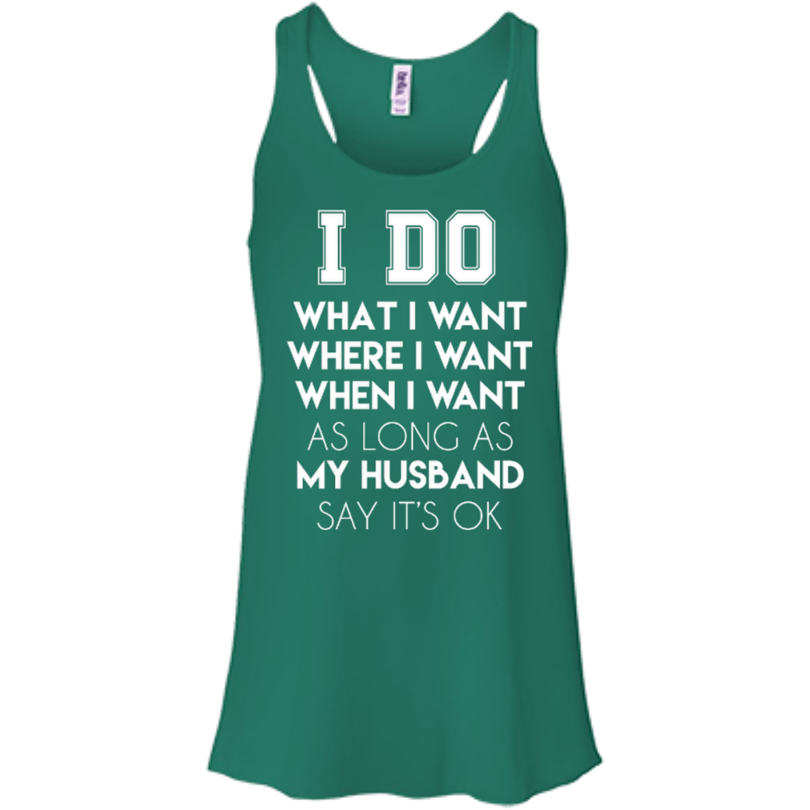 I Do What I Want As Long As My Husband Say It's Ok-T-Shirt & Hoodie-Women's Flowy Racerback Tank-Kelly