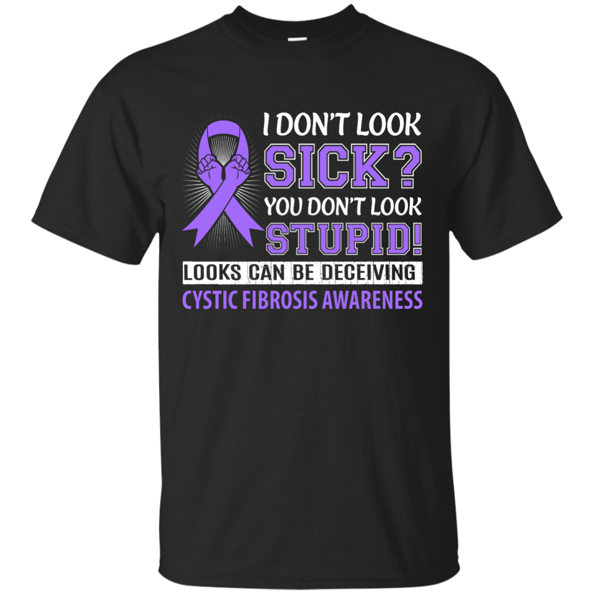 I Don't Look Sick Cystic Fibrosis Awareness-T-Shirt & Hoodie-Classic T-Shirt-Black