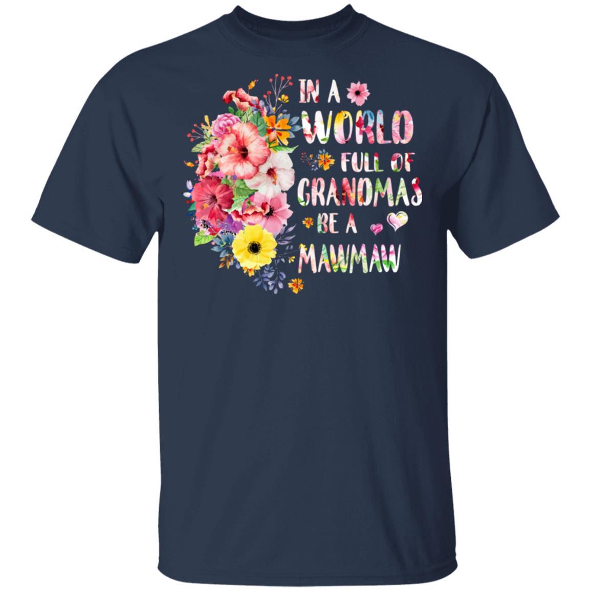 In A World Full Of Grandmas Be A MawMaw Gifts Floral Flower-T-Shirt & Hoodie-Classic T-Shirt-Navy
