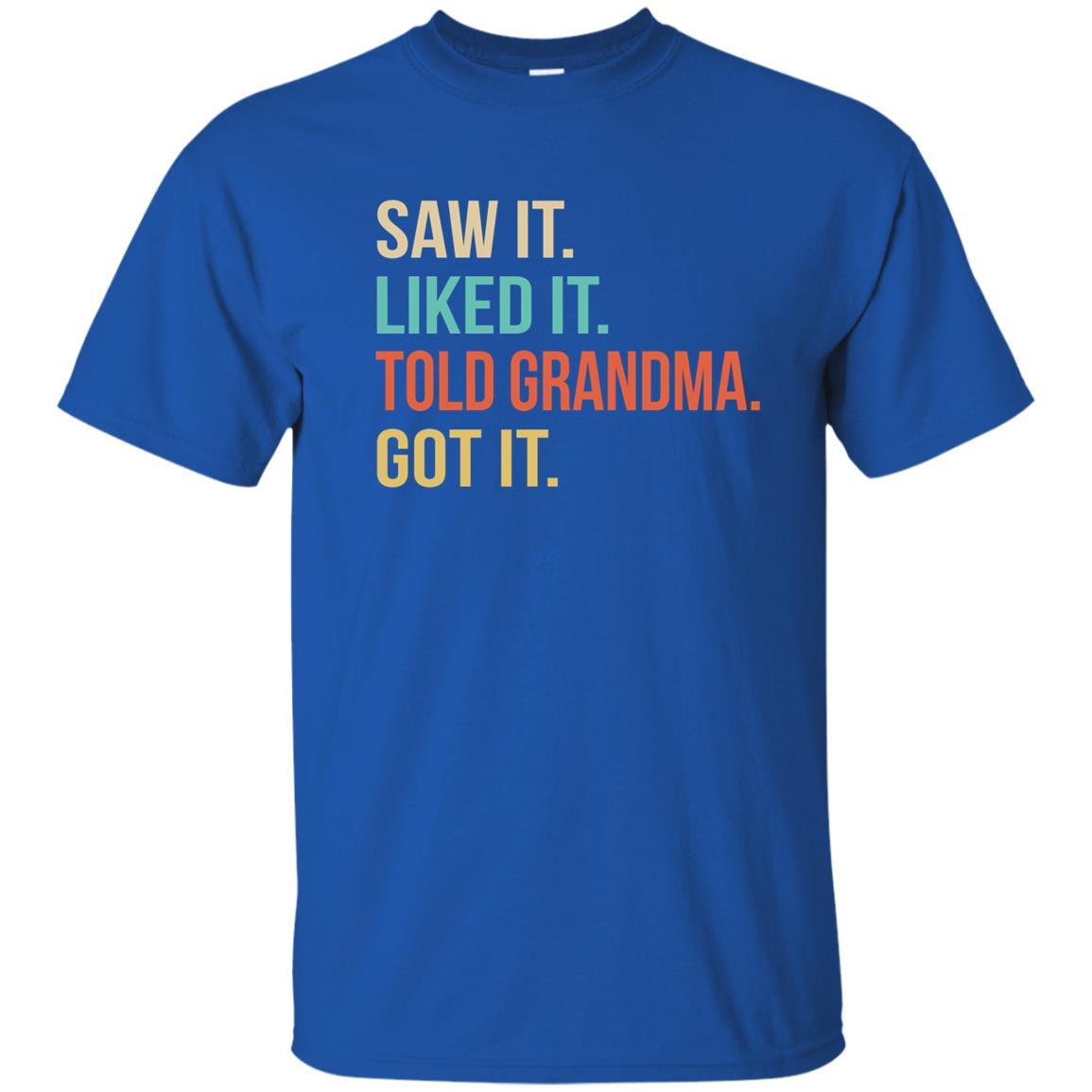 Funny Grandma Saw It Liked It Told Grandma Got It For Kids Youth-Youth Shirt-Youth T-Shirt-Royal
