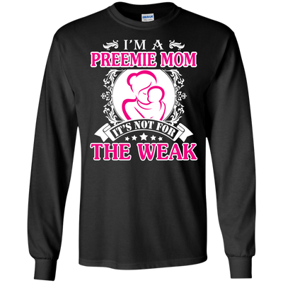 I'm A Preemie Mom. It's Not For The Weak-T-Shirt & Hoodie-Long Sleeve T-Shirt-Black