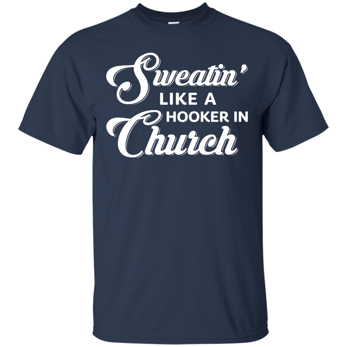 Sweatin' Like A Hooker In Church-T-Shirt & Tank Top-Classic T-Shirt-Navy
