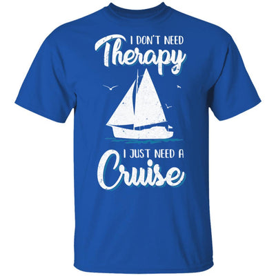 I Dont Need Therapy I Just Need A Cruise Sailboat Trip-T-Shirt & Tank Top-Classic T-Shirt-Royal