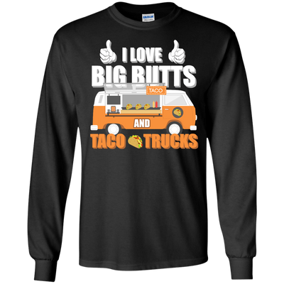 I Love Big Butts And Taco Trucks-T-Shirt & Hoodie-Long Sleeve T-Shirt-Black