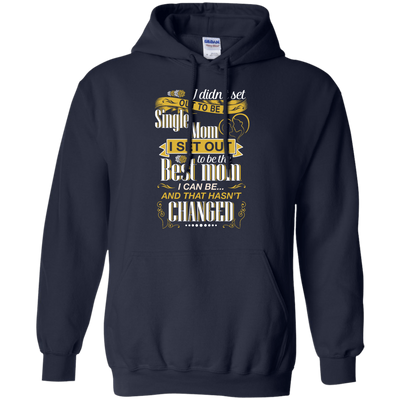 I Didn't Set Out To Be A Single Mom-T-Shirt & Hoodie-Pullover Hoodie-Navy