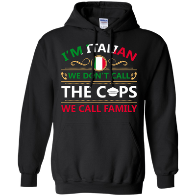 I'm Italian We Don't Call The Cops We Call Family-T-Shirt & Hoodie-Pullover Hoodie-Black