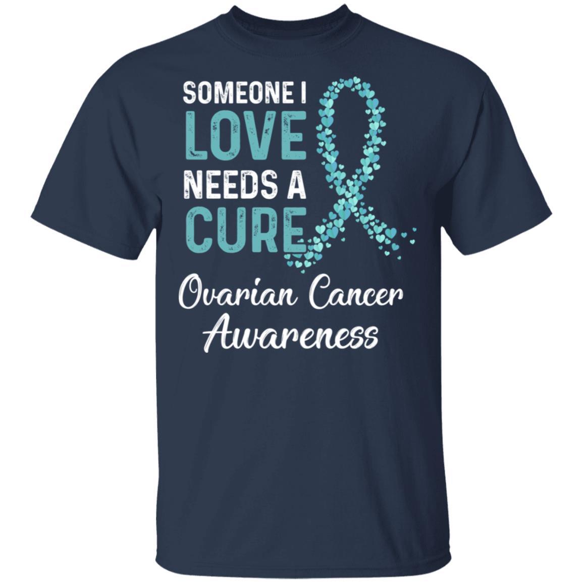 Someone I Love Needs Cure Ovarian Cancer Awareness Warrior-T-Shirt & Hoodie-Classic T-Shirt-Navy