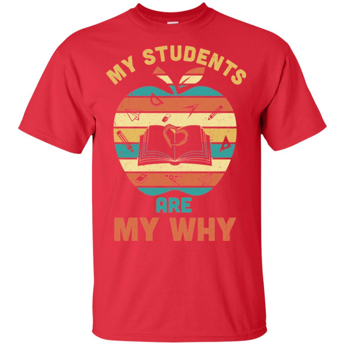 My Students Are My Why Back To School Teacher Gift-T-Shirt & Hoodie-Classic T-Shirt-Red