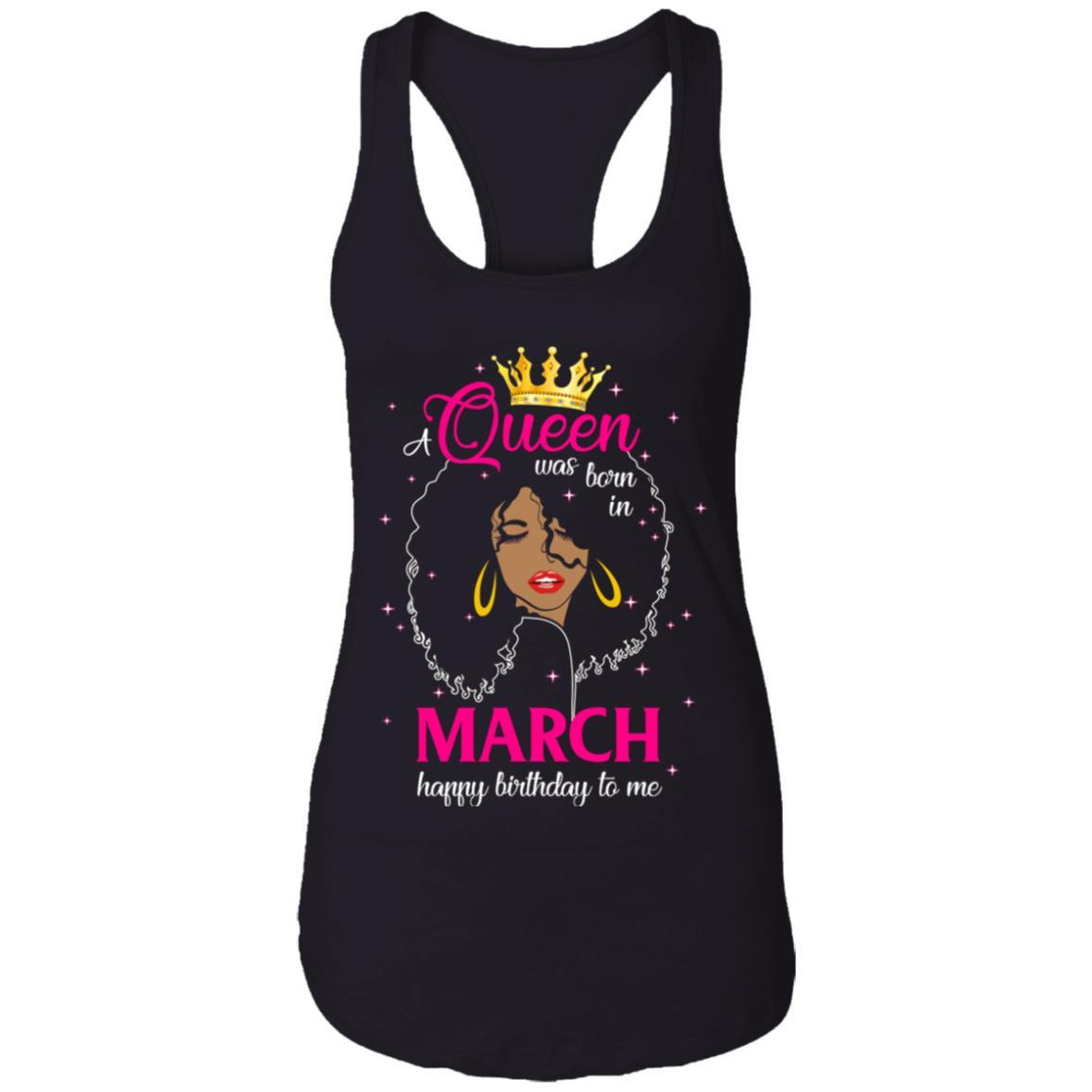 Cool A Queen Was Born In March Happy Birthday To Me Gifts-T-Shirt & Tank Top-Women's Ideal Racerback Tank-Black