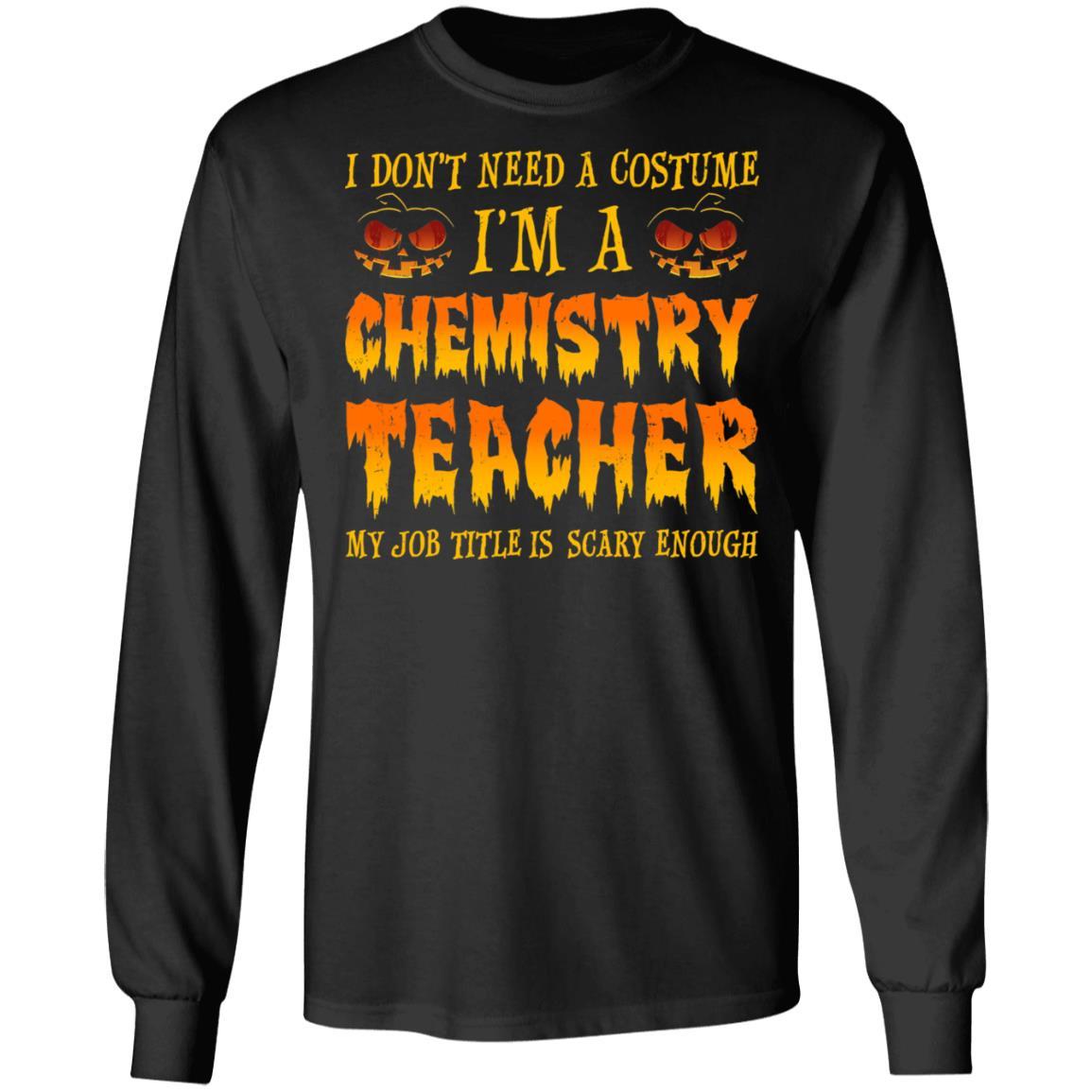 Halloween I Don't Need A Costume I'm A Chemistry Teacher-T-Shirt & Hoodie-Long Sleeve T-Shirt-Black