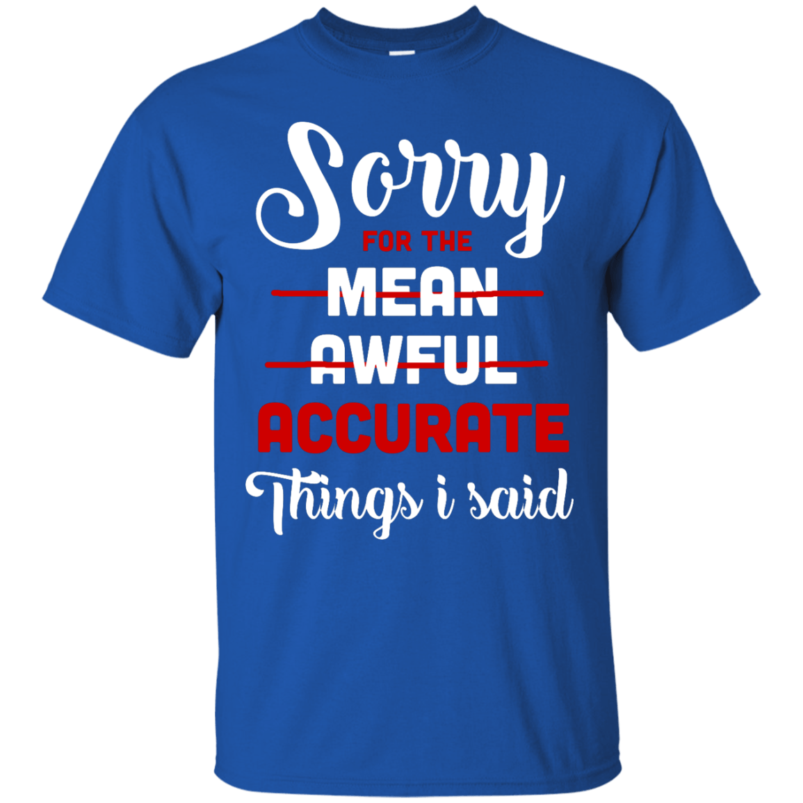 Sorry For The Mean, Awful, Accurate Things I Said-T-Shirt & Hoodie-Classic T-Shirt-Royal