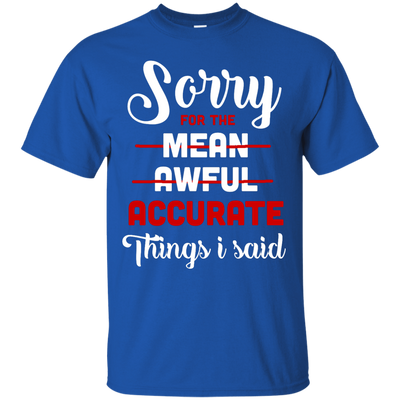 Sorry For The Mean, Awful, Accurate Things I Said-T-Shirt & Hoodie-Classic T-Shirt-Royal