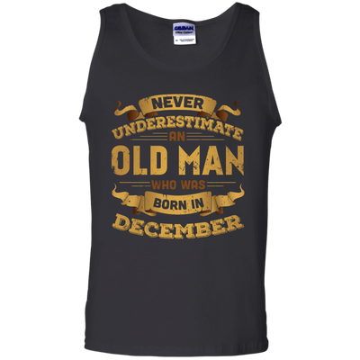 Never Underestimate An Old Man Who Was Born In December-T-Shirt & Hoodie-Unisex Tank-Black