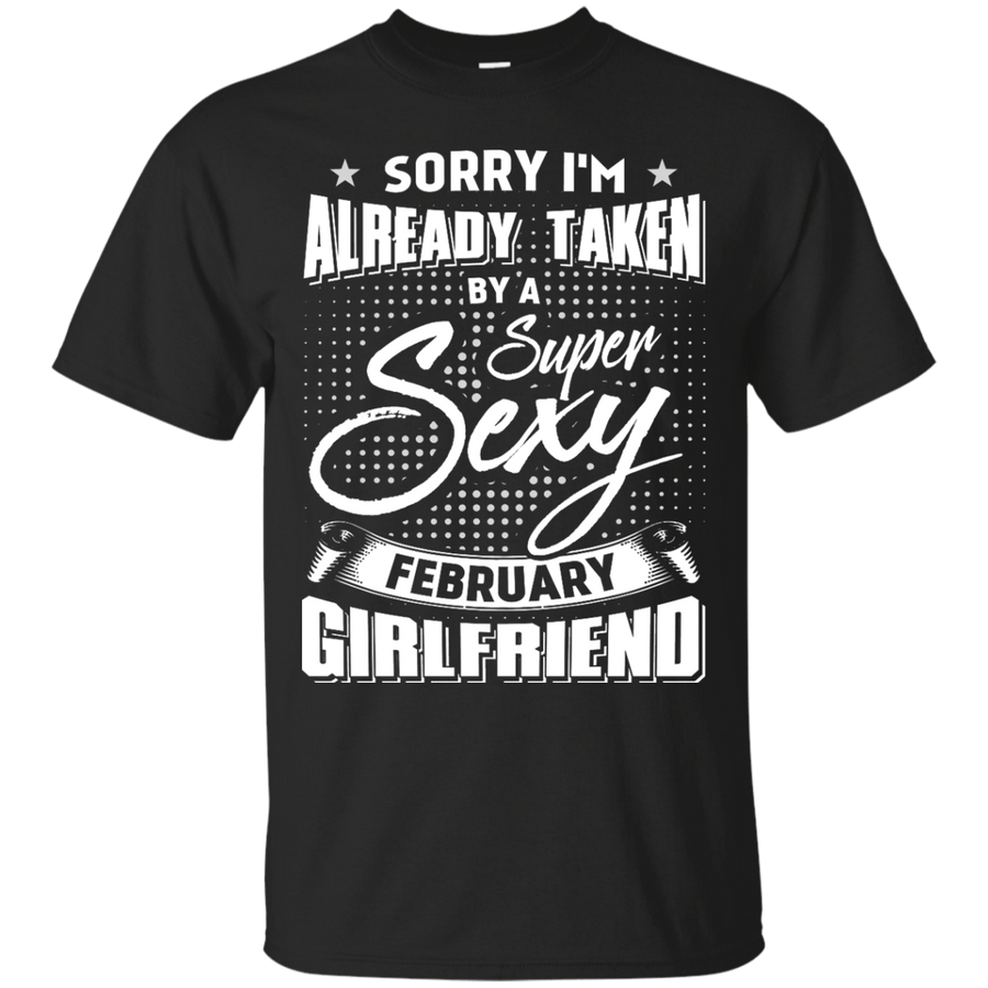 Sorry I'm Already Taken By A Super Sexy February Girlfriend-T-Shirt & Hoodie-Classic T-Shirt-Black