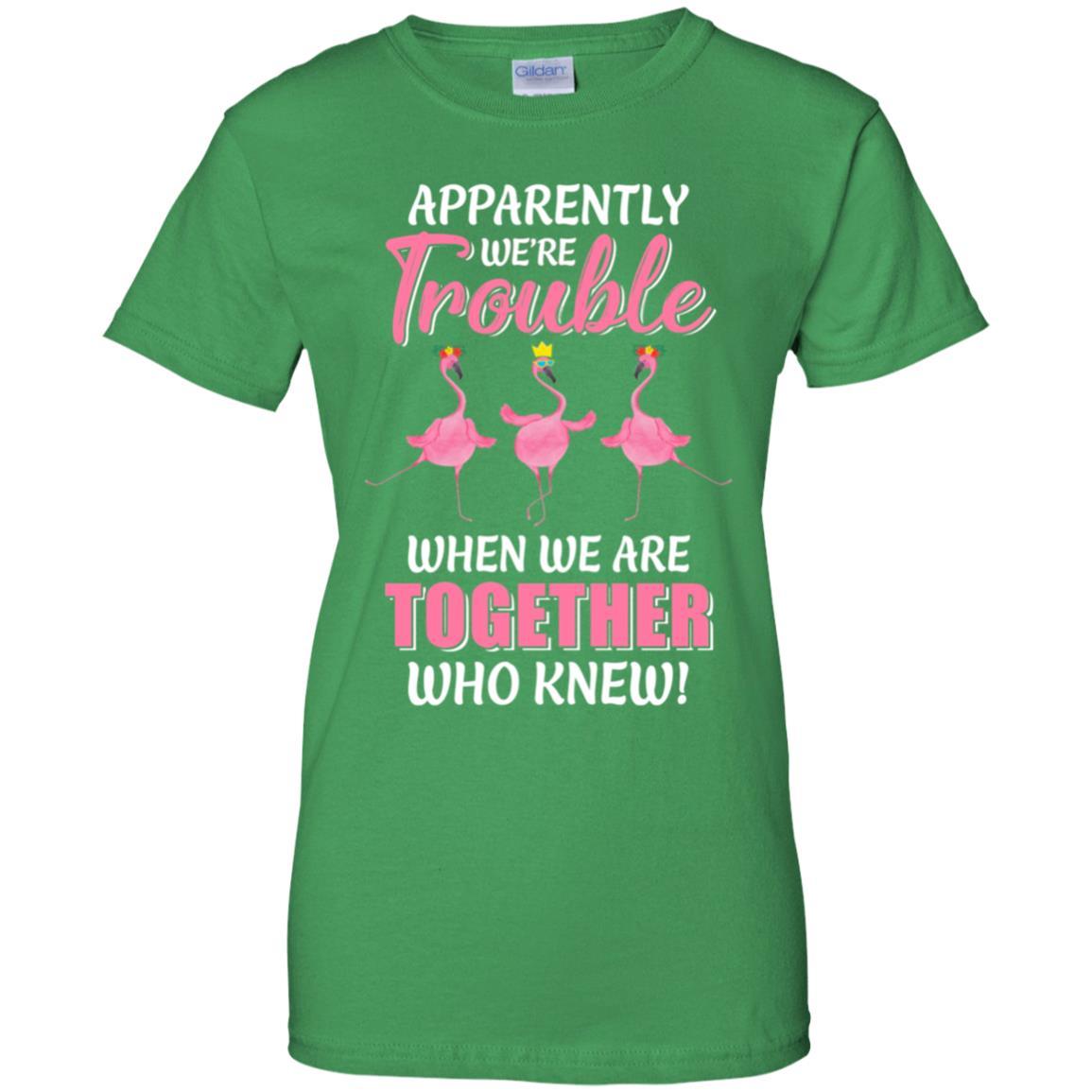 Apparently We're Trouble When We Are Together Flamingo-T-Shirt & Hoodie-Women's T-Shirt-Irish Green