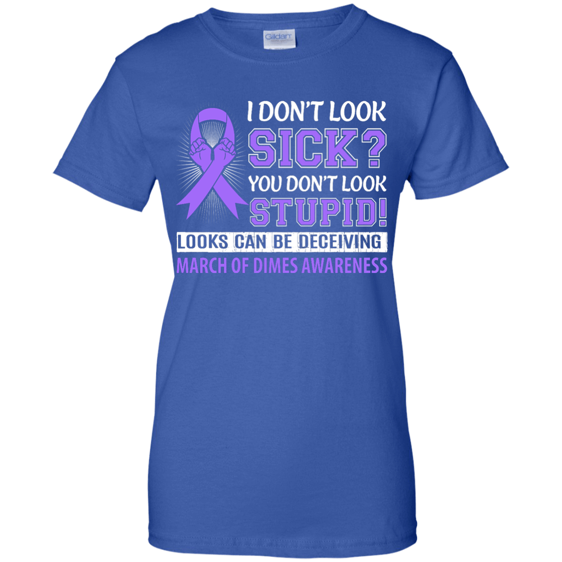 I Don't Look Sick March Of Dimes Awareness-T-Shirt & Hoodie-Women's T-Shirt-Royal