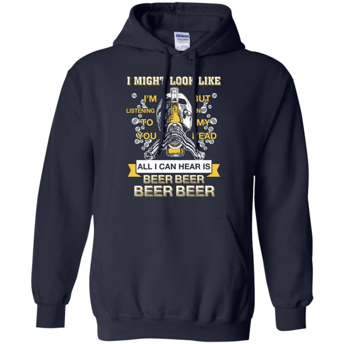All I Can Hear Is Beer Beer Beer Beer-T-Shirt & Hoodie-Pullover Hoodie-Navy