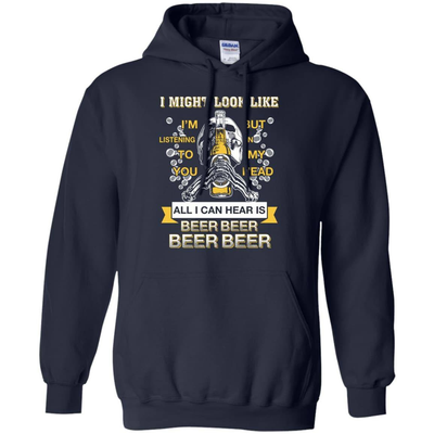 All I Can Hear Is Beer Beer Beer Beer-T-Shirt & Hoodie-Pullover Hoodie-Navy