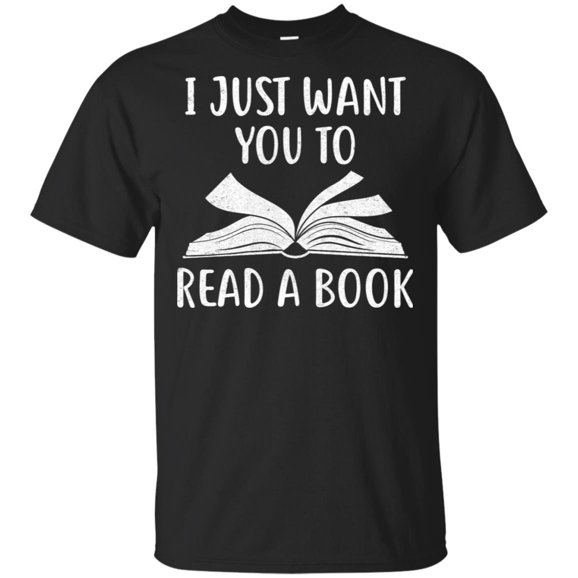 I Just Want You To Read A Book Books Lover Gifts-T-Shirt & Hoodie-Classic T-Shirt-Black
