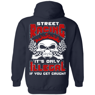 Street Racing It's Only Illegal If You Get Caught-T-Shirt & Hoodie-Pullover Hoodie-Navy