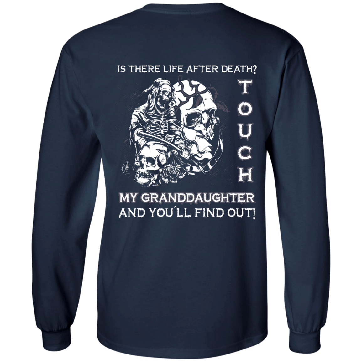Is There Life After Death Touch My Granddaughter And You'll Find Out-T-Shirt & Hoodie-Long Sleeve T-Shirt-Navy