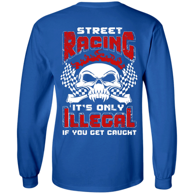 Street Racing It's Only Illegal If You Get Caught-T-Shirt & Hoodie-Long Sleeve T-Shirt-Royal