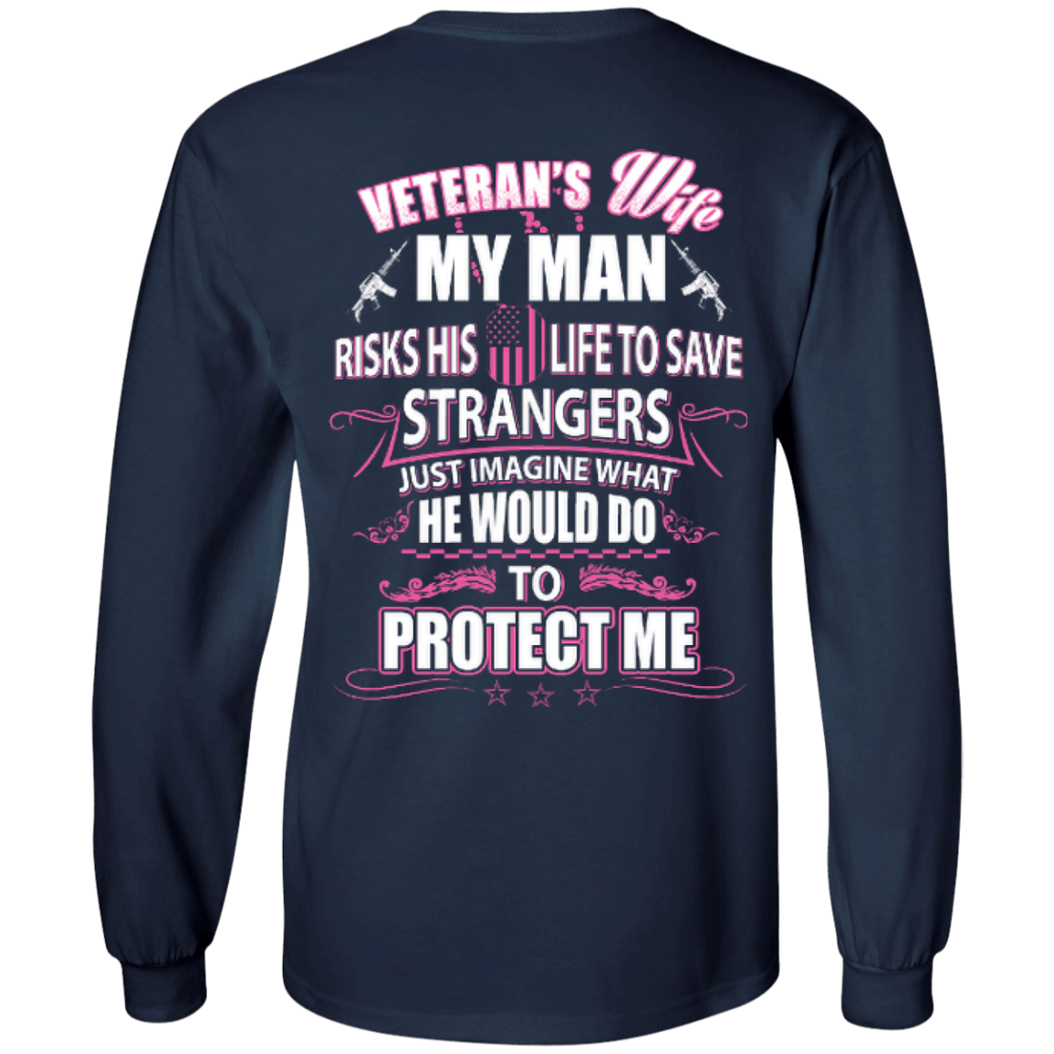 Veteran is Wife My Man Risks His Life To Save Strangers-T-Shirt & Hoodie-Long Sleeve T-Shirt-Navy