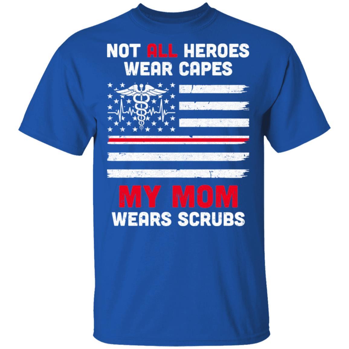 Not All Heroes Wear Capes My Mom Wears Scrubs Nurse Gift-T-Shirt & Hoodie-Classic T-Shirt-Royal