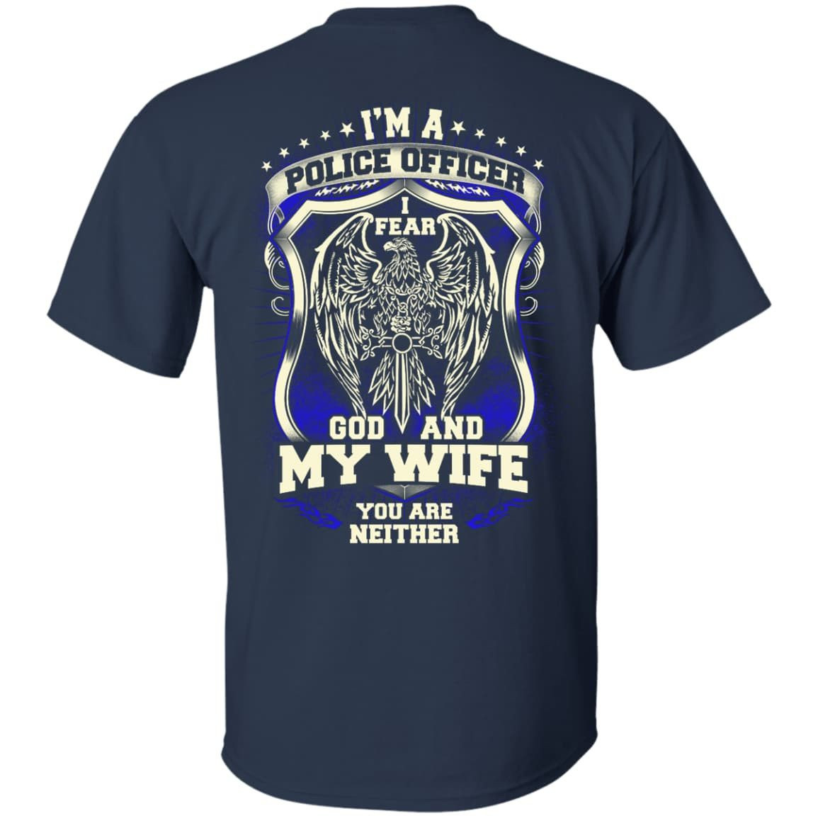 I Am Police Officer I Fear God And My Wife Not You-T-Shirt & Hoodie-Classic T-Shirt-Navy