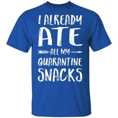 I Already Ate All My Quarantine Snacks-T-Shirt & Tank Top-Classic T-Shirt-Royal