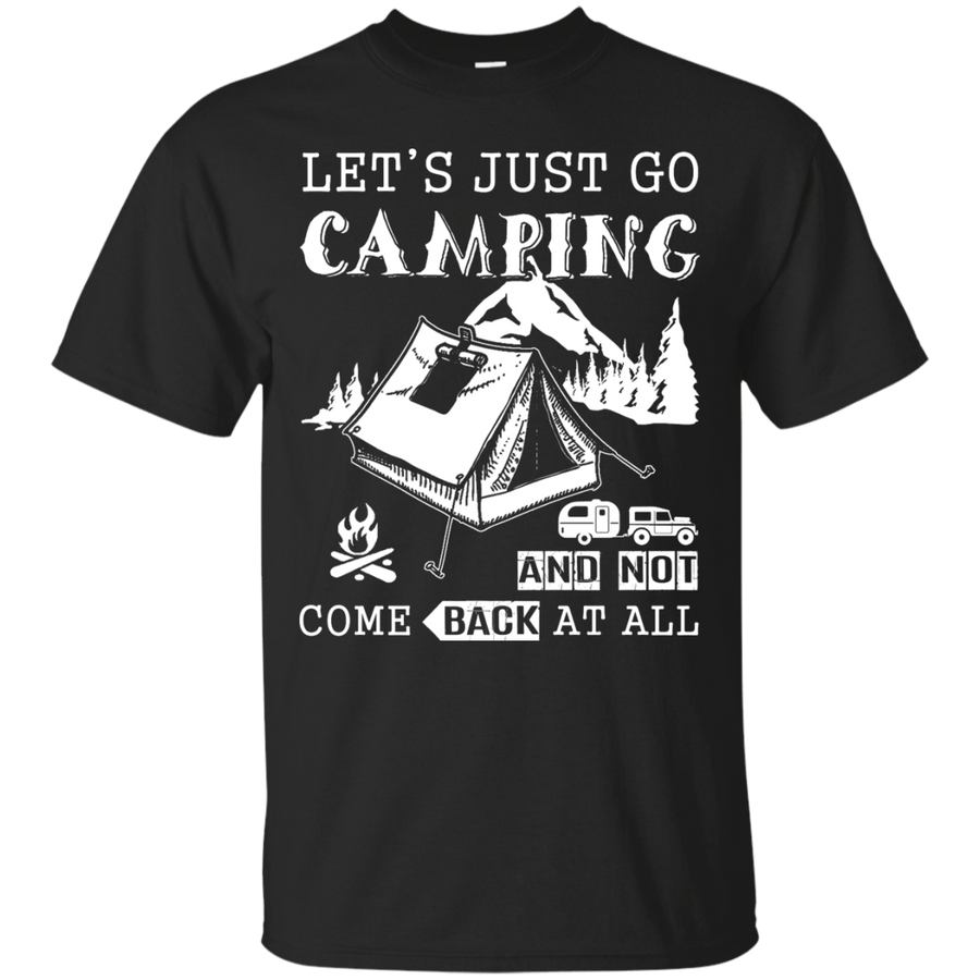 Let's Just Go Camping And Not Come Back At All-T-Shirt & Hoodie-Classic T-Shirt-Black